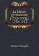La Lgion germanique (1792-1793).: 1792-1793, Arthur Chuquet 