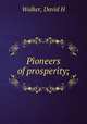 Pioneers of prosperity;, Walker, David H 