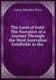 The Land of Gold: The Narrative of a Journey Through the West Australian Goldfields in the ., Julius Mendes Price 