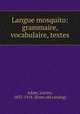 Langue mosquito: grammaire, vocabulaire, textes, Adam, Lucien, 1833-1918. [from old catalog] 