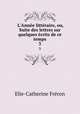 L`Anne littraire, ou, Suite des lettres sur quelques crits de ce temps. 3, 