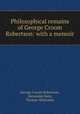 Philosophical remains of George Croom Robertson: with a memoir, George Croom Robertson, Alexander Bain, Thomas Whittaker 