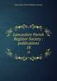 Lancashire Parish Register Society : publications. 18, Lancashire Parish Register Society 