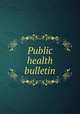 Public health bulletin, United States. Marine Hospital Service,United States. Public Health and Marine Hospital Service,United States. Public Health Service 