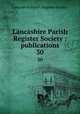 Lancashire Parish Register Society : publications. 30, Lancashire Parish Register Society 