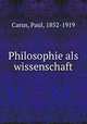 Philosophie als wissenschaft, Carus, Paul, 1852-1919 