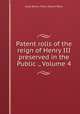 Patent rolls of the reign of Henry III preserved in the Public ., Volume 4, Great Britain. Public Record Office 