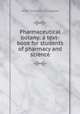 Pharmaceutical botany: a text-book for students of pharmacy and science, Heber Wilkinson Youngken 