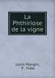 La Phthiriose de la vigne, Louis Mangin, P . Viala 