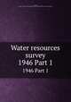 Water resources survey. 1946 Part 1, Oravetz, Gerald A,Montana.State Engineer,Montana State Water Conservation Board 