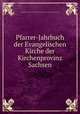 Pfarrer-Jahrbuch der Evangelischen Kirche der Kirchenprovinz Sachsen, Evangelische Kirche der Kirchenprovinz Sachsen. Evangelisches Konsistorium 