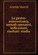 La gastro-enterostomia, metodi operativi, indicazioni, risultati: studio ., 