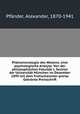 Phnomenologie des Wollens; eine psychologische Analyse. Von der philosophischen Fakultt I. Section der Universitt Mnchen im Dezember 1899 mit dem Frohschammer-preise Gekrnte Preisschrift, 