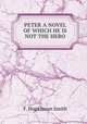 PETER A NOVEL OF WHICH HE IS NOT THE HERO, F. Hopkinson Smith 