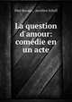 La question d`amour: comdie en un acte, 
