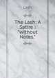The Lash: A Satire : "without Notes.", 