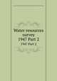 Water resources survey. 1947 Part 2, Oravetz, Gerald A,Montana.State Engineer,Montana State Water Conservation Board 