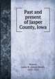 Past and present of Jasper County, Iowa, Weaver, James B. (James Baird), 1833-1912 