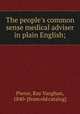 The people`s common sense medical adviser in plain English;, Pierce, Ray Vaughan, 1840- [from old catalog] 