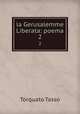 la Gerusalemme Liberata: poema. 2, Torquato Tasso 