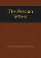 The Persian letters, Charles de Secondat Montesquieu (baron de) 