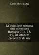 La quistione romana nell`assemblea francese il 14, 18, 19, 20 ottobre: preceduta da un ., Carlo Maria Curci 
