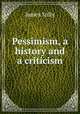 Pessimism, a history and a criticism, Sully, James 