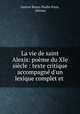 La vie de saint Alexis: pome du XIe sicle : texte critique accompagn d`un lexique complet et ., Gaston Bruno Paulin Paris, Alexius 