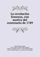 La revolucin francesa, con motivo del centenario de 1789, Charles Emile Freppel , Bp. of Angers Charles Emile Freppel, Charles ( Freppel, Freppel , Carlos Emilio Freppel , Charles-Emile Freppel , (, Francisco Pons Boigues, ( 