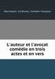 L`auteur et l`avocat: comdie en trois actes et en vers, 