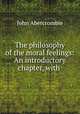 The philosophy of the moral feelings: An introductory chapter, with ., John Abercrombie 