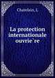 La protection internationale ouvrie?re, L. Chatelain 