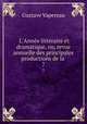 L`Anne littraire et dramatique, ou, revue annuelle des principales productions de la .. 7, Gustave Vapereau 