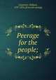 Peerage for the people;, Carpenter, William, 1797-1874. [from old catalog] 