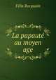 La papaute au moyen age, Felix Rocquain 