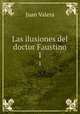 Las ilusiones del doctor Faustino. 1, Juan Valera 