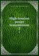 High-tension power transmission. 2, American Institute of Electrical Engineers 