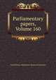 Parliamentary papers, Volume 160, Great Britain. Parliament. House of Commons 
