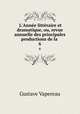 L`Anne littraire et dramatique, ou, revue annuelle des principales productions de la .. 6, Gustave Vapereau 