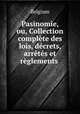 Pasinomie, ou, Collection complete des lois, decrets, arretes et reglements ., Belgium 