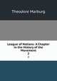 League of Nations: A Chapter in the History of the Movement. 2, Theodore Marburg 