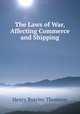 The Laws of War, Affecting Commerce and Shipping, Henry Byerley Thomson 