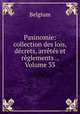 Pasinomie: collection des lois, decrets, arretes et reglements ., Volume 33, Belgium 