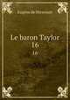 Le baron Taylor. 16, Eugene de Mirecourt 