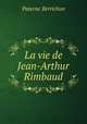 La vie de Jean-Arthur Rimbaud, Paterne Berrichon 