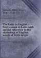 The Latin in English : first lessons in Latin with special reference to the etymology of English words of Latin origin, Judson, Harry Pratt, 1849-1927 