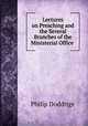 Lectures on Preaching and the Several Branches of the Ministerial Office ., Philip Doddrige 
