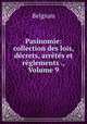 Pasinomie: collection des lois, decrets, arretes et reglements ., Volume 9, Belgium 