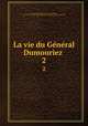 La vie du General Dumouriez . 2, Charles Francois Du Perier Dumouriez 