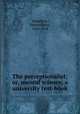 The perceptionalist; or, mental science, a university text-book, Hamilton, Edward John, 1834-1918 